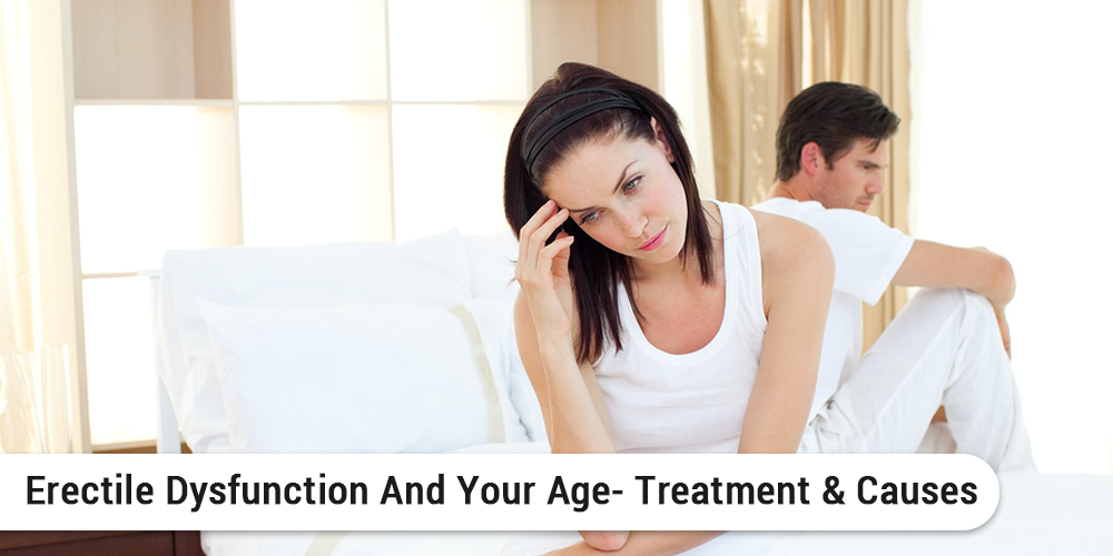 Erectile Dysfunction And Your Age- Treatment & Causes